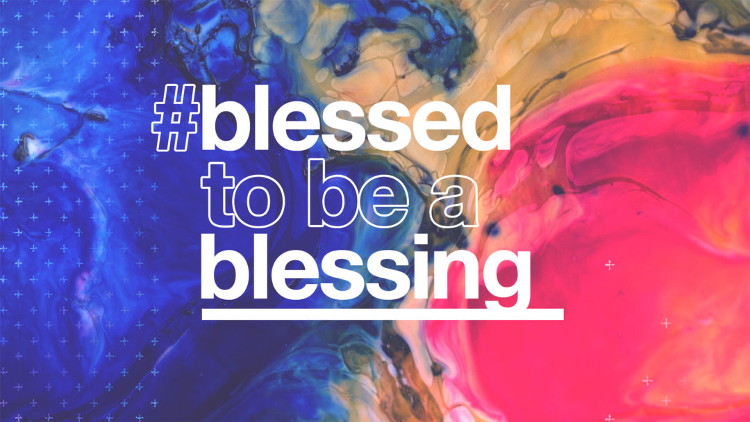 Blessed To Be A Blessing