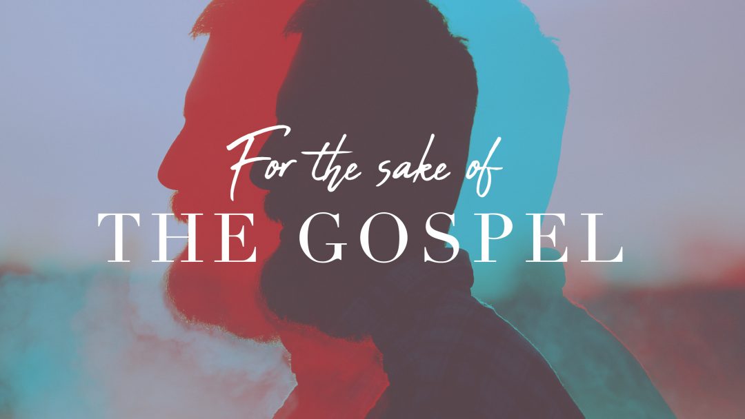 For the Sake of the Gospel