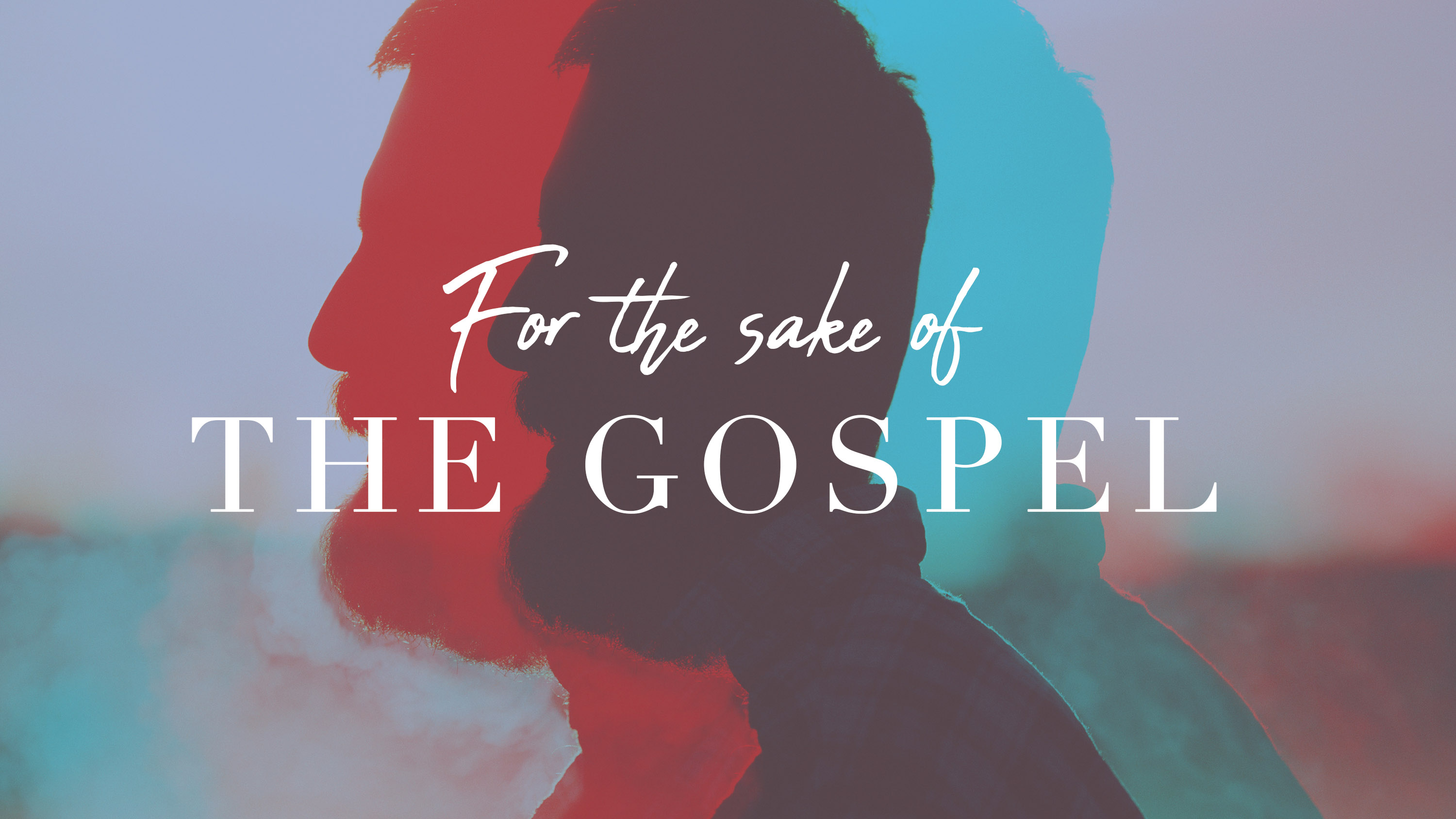 For the Sake of the Gospel