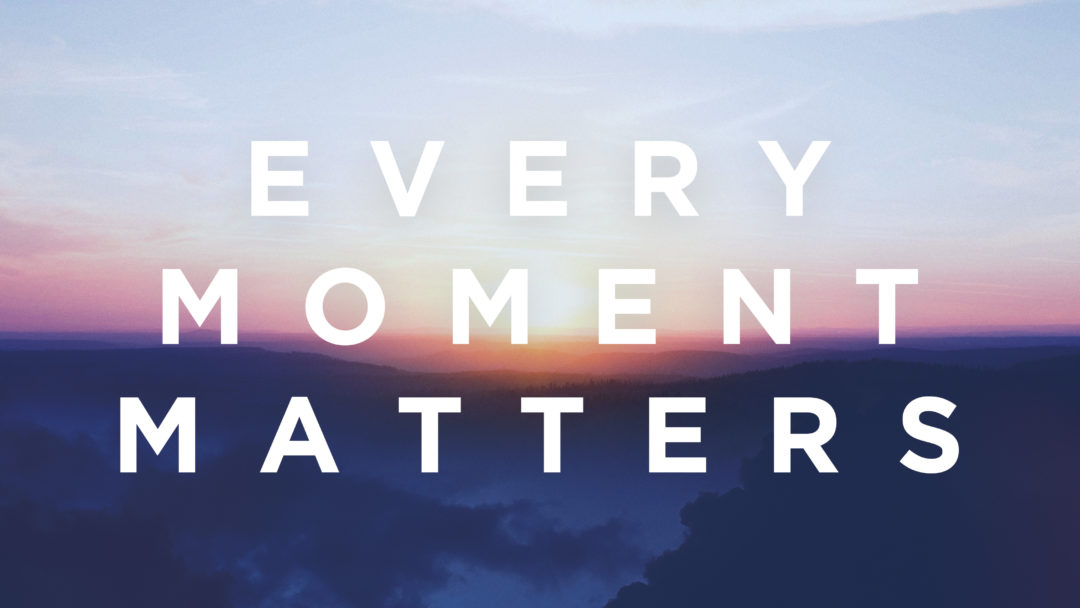 Every Moment Matters