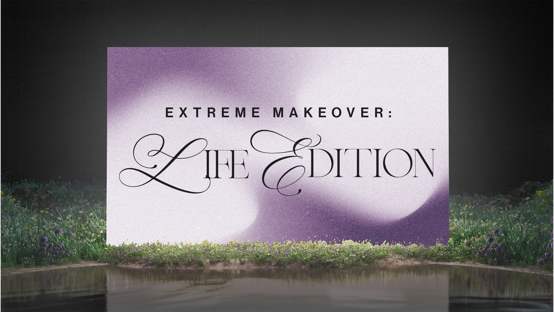 Extreme Makeover: Life Edition